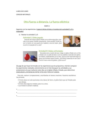 LUNES 8 DE JUNIO
CIENCIAS NATURALES
PARTE 2
Seguimos con las experiencias. (copiar la fecha el título, el nombre de la act...