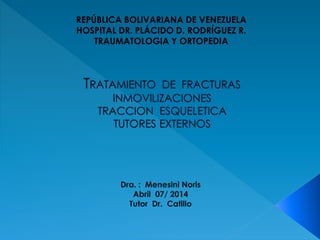 REPÚBLICA BOLIVARIANA DE VENEZUELA
HOSPITAL DR. PLÁCIDO D. RODRÍGUEZ R.
TRAUMATOLOGIA Y ORTOPEDIA
 