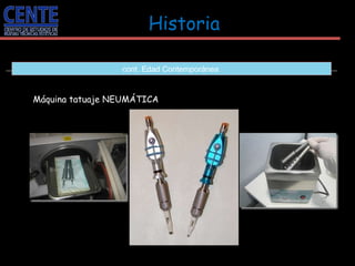 Historia   cont. Edad Contemporánea  Máquina tatuaje NEUMÁTICA 
