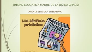 AREA DE LENGUA Y LITERATURA
UNIDAD EDUCATIVA MADRE DE LA DIVINA GRACIA
 