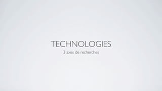 TECHNOLOGIES
  3 axes de recherches
 