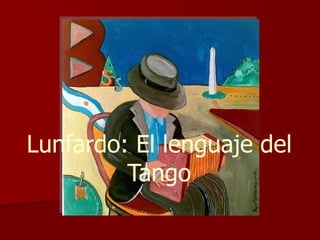 Lunfardo: El lenguaje del Tango 