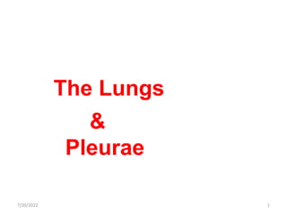 The Lungs
&
Pleurae
7/20/2022 1
 