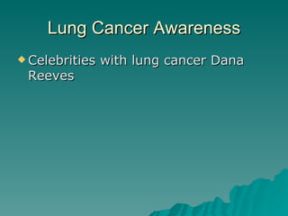 Lung Cancer Awareness Celebrities with lung cancer Dana Reeves  