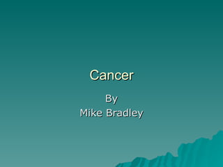 Cancer By Mike Bradley 