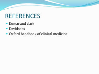 REFERENCES
 Kumar and clark
 Davidsons
 Oxford handbook of clinical medicine
 