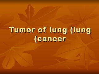 Tumor of lung (lung cancer) 