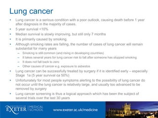 Lung cancer
• Lung cancer is a serious condition with a poor outlook, causing death before 1 year
after diagnosis in the m...