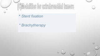 * Stent fixation
* Brachytherapy
 