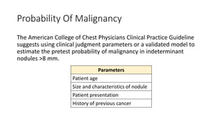 Probability Of Malignancy
The American College of Chest Physicians Clinical Practice Guideline
suggests using clinical jud...