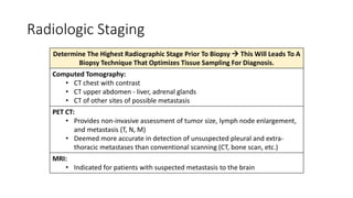 Radiologic Staging
Determine The Highest Radiographic Stage Prior To Biopsy  This Will Leads To A
Biopsy Technique That O...