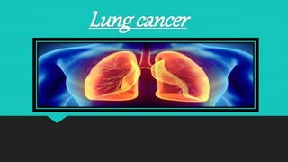 Lung cancer
 