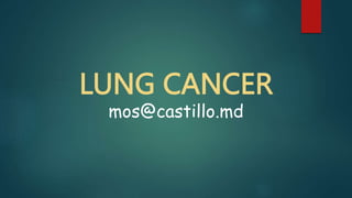 LUNG CANCER
mos@castillo.md
 