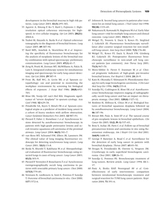 Detection of Preneoplastic Lesions         109


     development in the bronchial mucosa in high risk pa-       47 Johnson B. Second lung cancers in patients after treat-
     tients. Lung Cancer 2003; 41(3):295–301.                      ment for an initial lung cancer. J Natl Cancer Inst 1998;
35   Aguirre A, Hsiung P, Ko T, Hartl I, Fujimoto J. High-         90(18):1335–45.
     resolution optical coherence microscopy for high-          48 Nakamura H, Kawasaki N, Hagiwara M et al. Early hilar
     speed, in vivo cellular imaging. Opt Lett 2003; 28(21):       lung cancer—risk for multiple lung cancers and clinical
     2064–6.                                                       outcome. Lung Cancer 2001; 33(1):51–7.
36   Tsuboi M, Hayashi A, Ikeda N et al. Optical coherence      49 Weigel TL, Yousem S, Dacic S, Kosco PJ, Siegfried
     tomography in the diagnosis of bronchial lesions. Lung        J, Luketich JD. Fluorescence bronchoscopic surveil-
     Cancer 2005; 49:387–94.                                       lance after curative surgical resection for non-small-
37   Bard MPL, Amelink A, Skurichina M et al. Improv-              cell lung cancer. Ann Surg Oncol 2000; 7(3):176–80.
     ing the speciﬁcity of ﬂuorescence bronchoscopy for         50 Weigel TL, Kosco PJ, Dacic S, Rusch VW, Ginsberg
     the analysis of neoplastic lesions of the bronchial tree      RJ, Luketich JD. Postoperative ﬂuorescence bron-
     by combination with optical spectroscopy: preliminary         choscopic surveillance in non-small cell lung can-
     communication. Lung Cancer 2005; 47(1):41–7.                  cer patients [see comment]. Ann Thorac Surg 2001;
38   Zeng H, Petek M, Zorman MT, McWilliams A, Palcic B,           71(3):967–70.
     Lam S. Integrated endoscopy system for simultaneous        51 Moro-Sibilot D, Fievet F, Jeanmart M et al. Clini-
     imaging and spectroscopy for early lung cancer detec-         cal prognostic indicators of high-grade pre-invasive
     tion. Opt Lett 2004; 29:587–9.                                bronchial lesions. Eur Respirol J 2004; 24:24–9.
39   Frost JK, Ball WC, Jr, Levin ML et al. Sputum cy-          52 Kato H, Okunaka T, Shimatani H. Photodynamic ther-
     topathology: use and potential in monitoring the              apy for early stage bronchogenic carcinoma. J Clin Laser
     workplace environment by screening for biological             Med Surg Oct 1996; 14(5):235–8.
     effects of exposure. J Occup Med 1986; 28(8):692–          53 Sutedja TG, Codrington H, Risse EK et al. Autoﬂuores-
     703.                                                          cence bronchoscopy improves staging of radiographi-
40   Risse EK, Vooijs GP, van’t Hof MA. Diagnostic signif-         cally occult lung cancer and has an impact on thera-
     icance of “severe dysplasia” in sputum cytology. Acta         peutic strategy. Chest 2001; 120(4):1327–32.
     Cytol 1988; 32:629–34.                                     54 Hoshino H, Shibuya K, Chiyo M et al. Biological fea-
41   Prindiville SA, Byers T, Hirsch FR et al. Sputum cyto-        tures of bronchial squamous dysplasia followed up
     logical atypia as a predictor of incident lung cancer in      by autoﬂuorescence bronchoscopy. Lung Cancer 2004;
     a cohort of heavy smokers with airﬂow obstruction.            46:187–96.
     Cancer Epidemiol Biomarkers Prev 2003; 12:987–93.          55 Breuer RH, Pasic A, Smit EF et al. The natural course
42   Pierard P, Faber J, Hutsebaut J et al. Synchronous le-        of pre-neoplastic lesions in bronchial epithelium. Clin
     sions detected by autoﬂuorescence bronchoscopy in             Cancer Res 2005; 11(2, Pt 1):537–43.
     patients with high-grade preinvasive lesions and oc-       56 Bota S, Auliac JB, Paris C et al. Follow-up of bronchial
     cult invasive squamous cell carcinoma of the proximal         precancerous lesions and carcinoma in situ using ﬂu-
     airways. Lung Cancer 2004; 46(3):341–7.                       orescence endoscopy. Am J Respir Crit Care Med 2001;
43   van Rens MT, Schramel FM, Elbers JR, Lammers JW.              164(9):1688–93.
     The clinical value of lung imaging ﬂuorescence en-         57 George P, Banerjee A, Read C et al. Surveillance for
     doscopy for detecting synchronous lung cancer. Lung           the detection of early lung cancer in patients with
     Cancer 2001; 32(1):13–8.                                      bronchial dysplasia. Thorax 2007; 63:43–50.
44   Ikeda N, Hiyoshi T, Kakihana M et al. Histopathologi-      58 Deygas N, Froudarakis M, Ozenne G, Vergnon JM.
     cal evaluation of ﬂuorescence bronchoscopy using re-          Cryotherapy in early superﬁcial bronchogenic carci-
     sected lungs in cases of lung cancer. Lung Cancer 2003;       noma. Chest 2001; 120:26–31.
     41(3):303–9.                                               59 Sutedja G, Postmus PE. Bronchoscopic treatment of
45   Pierard P, Vermylen P, Bosschaerts T et al. Synchronous       lung tumors. Review article. Lung Cancer 1994; 11:1–
     roentgenographically occult lung carcinoma in pa-             17.
     tients with resectable primary lung cancer. Chest 2000;    60 Pasic A, Brokx HAP, Nooregraaf AV et al. Cost-
     117(3):779–85.                                                effectiveness of early interventions: comparison
46   Venmans B, vanBoxem A, Smit E, Postmus P, Sutedja             between intraluminal bronchoscopic treatment and
     T. Outcome of bronchial carcinoma in-situ. Chest 2000;        surgical resection for T1N0 lung cancer patients. Respi-
     117:1572–6.                                                   ration 2004; 71:391–6.
 