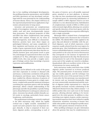 Molecular Proﬁling for Early Detection      155


due to key enabling technological developments,          the genes of interest, up to all possible expressed
the proﬁling of proteins (proteomics), and of mRNA       genes, attached to an inert platform. A microar-
and DNA (genomics) are best developed, and per-          ray chip can then simultaneously assay thousands
haps hold the most potential for the understanding       of expressed genes by measuring hybridization of
of human disease. Hence, this chapter will focus on      sample mRNA to RNA oligomers ﬁxed to an inert
the reported and potential future applications of ge-    substrate in a two-dimensional array. Hybridization
nomics and proteomics in lung cancer.                    of complementary strands of RNA or DNA occurs
   Genomics and proteomics are complementary             with extremely high afﬁnity allowing very sensitive
modes of investigation. Genomics is currently more       and speciﬁc detection of low-level species with the
widely used and more developmentally mature              ability to distinguish between sequences differing by
than proteomics. The physical properties of DNA          only a single nucleotide.
and RNA that allow complementary base pairing               Messenger RNA is isolated from a homogenized
simplify their analysis. Proteins are, by virtue of      biological sample and a ﬂuorescent dye is bound to
their heterogeneity, more difﬁcult to characterize.      the mRNA. The labeled RNA is then applied to the
However, proteins have more direct impact on             gene chip and allowed to hybridize with the pre-
pathological behavior, and many complexities of          ﬁxed oligomers, each of which represents a short
their regulation and function are not captured by        sequence usually selected from the exon region of a
studies of gene expression levels. Studies that com-     particular gene. After hybridization and washing to
pare genomic and proteomic data show that the cor-       remove unhybridized species, a scanner measures at
relation between gene and protein levels is quite        each position in the array the level of ﬂuorescence
low, and changes in expression level often occur dis-    that corresponds to the measure of expression for
cordantly [5–7]. Thus, although it is easier to assay    each gene represented on the chip. The ﬂuorescence
mRNA levels, they may provide a rougher surro-           measurements for each of the thousands of genes
gate of biologic activity than knowledge of protein      across each of the samples are stored in a database.
expression and modiﬁcations.                             Quackenbush offers an excellent review of the use
                                                         of microarrays for tumor analysis [8].
Genomics                                                    Early microarray studies used fewer than 10,000
Genomics can be deﬁned as the study of the genes         oligomer probes mounted on in-house produced
and their expression in normal or diseased cells         chips. The potential power of microarray technol-
and tissues, to determine correlations with growth,      ogy was readily apparent, and the technique was
development and disease states. Technologies that        featured on the cover of the journal Science in 1991
have enabled the efﬁcient detection of patterns of       3 years after the ﬁrst prototype was manufactured.
altered expression of many genes in a single exper-      As interest and use increased dramatically, chips
iment, coupled with powerful statistical techniques      are now commercially manufactured and the num-
correlating the expression pattern with the biologic     ber of oligomer probes represented on a chip has
phenotype, afford a deeper understanding of the          also greatly increased, recently culminating in the
phenotype and offer the possibility to predict biolog-   Affymetrix Human Exon chip, which contains ∼1.4
ical or clinical behavior in subsequent unknown an-      million probes that cover each exon in the human
alytes. Genomics has already yielded clinically use-     genome, allowing alternate splicing to be investi-
ful results in oncology, particularly breast cancer,     gated over the entire genome. In addition to char-
lymphomas, and leukemias.                                acterizing exon regions of genes, probes represent-
   The predominant technology currently employed         ing mutated sequences have been utilized to rapidly
is the DNA microarray chip, which has rapidly            characterize mutations occurring at known sites,
evolved into a highly versatile, standardized re-        while other probes can be designed to proﬁle micro-
search tool and is poised to have an important im-       RNA or other genetic elements of interest [9,10].
pact clinically. A chip is composed of short syn-           Other proﬁling techniques can give information
thetic oligomer probes, corresponding to each of         about the genome that may be complementary to
 