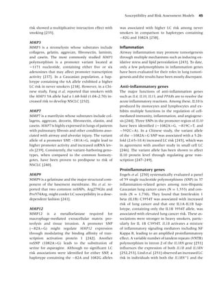 Susceptibility and Risk Assessment Models      45


risk showed a multiplicative interaction effect with    was associated with higher LC risk among never
smoking [235].                                          smokers in comparison to haplotypes containing
                                                        −82G and 1082A [238].
MMP3
MMP3 is a stromelysin whose substrates include          Inﬂammation
collagens, gelatin, aggrecan, ﬁbronectin, laminin,      Airway inﬂammation may promote tumorigenesis
and casein. The most commonly studied MMP3              through multiple mechanisms such as inducing ox-
polymorphism is a promoter variant located at           idative stress and lipid peroxidation [243]. To date,
−1171 nucleotide, containing either ﬁve or six          only a few polymorphisms in inﬂammation genes
adenosines that may affect promoter transcription       have been evaluated for their roles in lung tumori-
activity [237]. In a Caucasian population, a hap-       genesis and the results have been mostly discrepant.
lotype containing the 6A allele exhibited a higher
LC risk in never smokers [238]. However, in a Chi-      Anti-inﬂammatory genes
nese study, Fang et al. reported that smokers with      The major functions of anti-inﬂammation genes
the MMP3 5A allele had a 1.68-fold (1.04–2.70) in-      such as IL4, IL10, IL13, and PPARs are to resolve the
creased risk to develop NSCLC [232].                    acute inﬂammatory reactions. Among these, IL10 is
                                                        produced by monocytes and lymphocytes and ex-
MMP7                                                    hibits multiple functions in the regulation of cell-
MMP7 is a matrilysin whose substrates include col-      mediated immunity, inﬂammation, and angiogene-
lagens, aggrecan, decorin, ﬁbronectin, elastin, and     sis [244]. Three SNPs in the promoter region of IL10
casein. MMP7 is highly expressed in lungs of patients   have been identiﬁed (−1082A>G, −819C>T, and
with pulmonary ﬁbrosis and other conditions asso-       −592C>A). In a Chinese study, the variant allele
ciated with airway and alveolar injury. The variant     of the −1082A>G SNP was associated with a 5.26-
allele of a promoter SNP, –181A>G, might lead to        fold (2.65–10.4) increased LC risk [245], which was
higher promoter activity and increased mRNA lev-        in agreement with another study in small cell LC
els [239]. Consistently, the variant-harboring geno-    [246]. The variant allele has been shown to affect
types, when compared to the common homozy-              IL10 protein level through regulating gene tran-
gotes, have been proven to predispose to risk of        scription [247–249].
NSCLC [240].
                                                        Proinﬂammatory genes
MMP9                                                    Engels et al. [250] systematically evaluated a panel
MMP9 is a gelatinase and the major structural com-      of 59 single nucleotide polymorphisms (SNP) in 37
ponent of the basement membrane. Hu et al. re-          inﬂammation-related genes among non-Hispanic
ported that two common nsSNPs, Arg279Gln and            Caucasian lung cancer cases (N = 1,553) and con-
Pro574Arg, might confer LC susceptibility in a dose-    trols (N = 1,730). They found that Interleukin 1
dependent fashion [241].                                beta (IL1B) C3954T was associated with increased
                                                        risk of lung cancer and that one IL1A-IL1B hap-
MMP12                                                   lotype, containing only the IL1B 3954T allele, was
MMP12 is a metalloelastase required for                 associated with elevated lung cancer risk. These as-
macrophage-mediated extracellular matrix pro-           sociations were stronger in heavy smokers, partic-
teolysis and tissue invasion. A promoter SNP            ularly for IL 1B C3954T. IL1B activates a mixture
(−82A>G) might regulate MMP12 expression                of inﬂammatory signaling mediators including NF
through modulating the binding afﬁnity of tran-         Kappa B, leading to an ampliﬁed proinﬂammatory
scription activation protein 1 [242]. Another           effect. A variable number of tandem repeats (VNTR)
nsSNP (1082A>G) leads to the substitution of            polymorphism in intron 2 of the IL1RN gene [251]
serine for asparagine. Although no signiﬁcant LC        inﬂuences the expression of both IL1B and IL1RN
risk associations were identiﬁed for either SNP, a      [252,253]. Lind et al. [251] observed an increased LC
haplotype containing the −82A and 1082G alleles         risk in individuals with both the IL1RN ∗ 1 and the
 