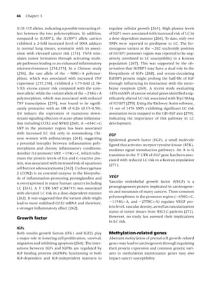 46   Chapter 3


IL1B-31T alleles, indicating a possible interacting ef-   regulate cellular growth [265]. High plasma levels
fect between the two polymorphisms. In addition,          of IGF1 were associated with increased risk of LC in
compared to IL1RN∗ 2, the IL1RN∗ 1 allele carriers        a dose-dependent manner [266]. To date, only two
exhibited a 2-fold increased level of DNA adducts         SNPs were reported to predispose to LC. The ho-
in normal lung tissues, consistent with its associ-       mozygous variant at the −202 nucleotide position
ation with elevated cancer risk [251]. TNFA stim-         of IGFBP3 promoter region was reported to be neg-
ulates tumor formation through activating multi-          atively correlated to LC susceptibility in a Korean
ple pathways leading to an enhanced inﬂammatory           population [267]. This was supported by the ob-
microenvironment [254,255]. In a Chinese study            servation that IGFBP3 may have a dual role in the
[256], the rare allele of the −308G>A polymor-            biosynthesis of IGFs [268], and serum-circulating
phism, which was associated with increased TNF            IGFBP3 protein might prolong the half-life of IGF
expression [257,258], exhibited a 3.75-fold (2.38–        through inﬂuencing its interaction with the mem-
5.92) excess cancer risk compared with the com-           brane receptors [269]. A recent study evaluating
mon allele; while the variant allele of the −238G>A       1476 nsSNPs of cancer-related genes identiﬁed a sig-
polymorphism, which was associated with reduced           niﬁcantly altered LC risk associated with Trp138Arg
TNF transcription [259], was found to be signiﬁ-          of IGFBP5 [270]. Using the Pathway Assist software,
cantly protective with an OR of 0.26 (0.13–0.50).         11 out of 1476 SNPs exhibiting signiﬁcant LC risk
IL6 induces the expression of numerous down-              association were mapped to the GH–IGF axis [270],
stream signaling effectors of acute-phase inﬂamma-        indicating the importance of this pathway in LC
tion including COX2 and NFKB [260]. A −634C>G             development.
SNP in the promoter region has been associated
with increased LC risk only in nonsmoking Chi-            EGF
nese women with asthma/atopy [261], suggesting            Epidermal growth factor (EGF), a small molecule
a potential interplay between inﬂammation poly-           ligand that activates receptor tyrosine kinase (RTK),
morphisms and chronic inﬂammatory conditions.             mediates signal transduction pathways. An A to G
Another IL6 promoter SNP, −174G>C, which inﬂu-            transition in the 5 UTR of EGF gene has been asso-
ences the protein levels of IL6 and C-reactive pro-       ciated with reduced LC risk in a Korean population
tein, was associated with increased risk of squamous      [271].
cell but not adenocarcinoma [262]. Cyclooxygenase
2 (COX2) is an essential enzyme in the biosynthe-
sis of inﬂammation-promoting prostaglandins and           VEGF
is overexpressed in many human cancers including          Vascular endothelial growth factor (VEGF) is a
LC [263]. A 3 UTR SNP (C8473T) was associated             proangiogenesis protein implicated in carcinogene-
with elevated LC risk in a dose-dependent manner          sis and metastasis of many cancers. Three common
[262]. It was suggested that the variant allele might     polymorphisms in the promoter region (−634G>C,
lead to more stabilized COX2 mRNA and therefore,          −1154G>A, and −2578C>A) regulate VEGF pro-
a stronger inﬂammatory effect [262].                      tein level, vascular density, as well as vascularization
                                                          status of tumor tissues from NSCLC patients [272].
Growth factor                                             However, no study has assessed their implications
                                                          in LC risk.
IGFs
Both insulin growth factors (IFG1 and IGF2) play          Methylation-related genes
a major role in fostering cell proliferation, survival,   Aberrant methylation of pivotal cell growth-related
migration and inhibiting apoptosis [264]. The inter-      genes may lead to carcinogenesis through regulating
actions between IGFs and IGFRs are regulated by           their protein expression and common genetic vari-
IGF binding proteins (IGFBPs) functioning in both         ants in methylation maintenance genes may also
IGF-dependent and IGF-independent manners to              impact cancer susceptibility.
 
