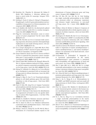 Susceptibility and Risk Assessment Models                57


210 Betticher DC, Thatcher N, Altermatt HJ, Hoban P,                 downstream of human telomerase gene and lung
    Ryder WD, Heighway J. Alternate splicing pro-                    cancer. Oncogene 2003; 22(46):7123–9.
    duces a novel cyclin D1 transcript. Oncogene 1995;         225   Hsu CP, Hsu NY, Lee LW, Ko JL. Ets2 binding
    11(5):1005–11.                                                   site single nucleotide polymorphism at the hTERT
211 Qiuling S, Yuxin Z, Suhua Z, Cheng X, Shuguang L,                gene promoter—effect on telomerase expression
    Fengsheng H. Cyclin D1 gene polymorphism and sus-                and telomere length maintenance in non-small
    ceptibility to lung cancer in a Chinese population. Car-         cell lung cancer. Eur J Cancer 2006; 42(10):1466–
    cinogenesis 2003; 24(9):1499–503.                                74.
212 Lu F, Gladden AB, Diehl JA. An alternatively spliced       226   Phillips J, Kluss B, Richter A, Massey E. Exposure of
    cyclin D1 isoform, cyclin D1b, is a nuclear oncogene.            bronchial epithelial cells to whole cigarette smoke: as-
    Cancer Res 2003; 63(21):7056–61.                                 sessment of cellular responses. Altern Lab Anim 2005;
213 Nigg EA. Centrosome aberrations: cause or conse-                 33(3):239–48.
    quence of cancer progression? Nat Rev Cancer 2002;         227   Huntington JT, Shields JM, Der CJ et al. Overexpres-
    2(11):815–25.                                                    sion of collagenase 1 (MMP-1) is mediated by the ERK
214 Kim TM, Yim SH, Lee JS et al. Genome-wide screen-                pathway in invasive melanoma cells: role of BRAF
    ing of genomic alterations and their clinicopathologic           mutation and ﬁbroblast growth factor signaling. J Biol
    implications in non-small cell lung cancers. Clin Can-           Chem 2004; 279(32):33168–76.
    cer Res 2005; 11(23):8235–42.                              228   Franchi A, Santucci M, Masini E, Sardi I, Paglierani M,
215 Gu J, Gong Y, Huang M, Lu C, Spitz MR, Wu X. Poly-               Gallo O. Expression of matrix metalloproteinase 1,
    morphisms of STK15 (Aurora-A) gene and lung can-                 matrix metalloproteinase 2, and matrix metallopro-
    cer risk in Caucasians. Carcinogenesis 2006.                     teinase 9 in carcinoma of the head and neck. Cancer
216 Ewart-Toland A, Dai Q, Gao YT et al. Aurora-A/STK15              2002; 95(9):1902–10.
    T+91A is a general low penetrance cancer suscepti-         229   O-charoenrat P, Leksrisakul P, Sangruchi S.
    bility gene: a meta-analysis of multiple cancer types.           A functional polymorphism in the matrix
    Carcinogenesis 2005; 26(8):1368–73.                              metalloproteinase-1 gene promoter is associated
217 Zhao H, Spitz MR, Tomlinson GE, Zhang H, Minna JD,               with susceptibility and aggressiveness of head and
    Wu X. Gamma-radiation-induced G2 delay, apopto-                  neck cancer. Int J Cancer 2006; 118(10):2548–53.
    sis, and p53 response as potential susceptibility mark-    230   Zhu Y, Spitz MR, Lei L, Mills GB, Wu X. A single
    ers for lung cancer. Cancer Res 2001; 61(21):7819–24.            nucleotide polymorphism in the matrix metallopro-
218 Zheng YL, Loffredo CA, Alberg AJ et al. Less efﬁcient            teinase-1 promoter enhances lung cancer susceptibil-
    g2-m checkpoint is associated with an increased risk             ity. Cancer Res 2001; 61(21):7825–9.
    of lung cancer in African Americans. Cancer Res 2005;      231   Su L, Zhou W, Park S et al. Matrix metalloproteinase-1
    65(20):9566–73.                                                  promoter polymorphism and lung cancer risk. Cancer
219 Zhang X, Miao X, Sun T et al. Functional polymor-                Epidemiol Biomarkers Prev 2005; 14(3):567–70.
    phisms in cell death pathway genes FAS and FASL            232   Fang S, Jin X, Wang R et al. Polymorphisms in
    contribute to risk of lung cancer. J Med Genet 2005;             the MMP1 and MMP3 promoter and non-small cell
    42(6):479–84.                                                    lung carcinoma in North China. Carcinogenesis 2005;
220 Park JY, Park JM, Jang JS et al. Caspase 9 promoter              26(2):481–6.
    polymorphisms and risk of primary lung cancer. Hum         233   Price SJ, Greaves DR, Watkins H. Identiﬁcation of
    Mol Genet 2006; 15(12):1963–71.                                  novel, functional genetic variants in the human ma-
221 Gavrieli Y, Sherman Y, Ben-Sasson SA. Identiﬁcation              trix metalloproteinase-2 gene: role of Sp1 in allele-
    of programmed cell death in situ via speciﬁc label-              speciﬁc transcriptional regulation. J Biol Chem 2001;
    ing of nuclear DNA fragmentation. J Cell Biol 1992;              276(10):7549–58.
    119(3):493–501.                                            234   Yu C, Pan K, Xing D et al. Correlation between
222 Rhodes D, Giraldo R. Telomere structure and func-                a single nucleotide polymorphism in the matrix
    tion. Curr Opin Struct Biol 1995; 5(3):311–22.                   metalloproteinase-2 promoter and risk of lung can-
223 Wu X, Amos CI, Zhu Y et al. Telomere dysfunction:                cer. Cancer Res 2002; 62(22):6430–3.
    a potential cancer predisposition factor. J Natl Cancer    235   Zhou Y, Yu C, Miao X et al. Functional haplotypes in
    Inst 2003; 95(16):1211–8.                                        the promoter of matrix metalloproteinase-2 and lung
224 Wang L, Soria JC, Chang YS, Lee HY, Wei Q, Mao L.                cancer susceptibility. Carcinogenesis 2005; 26(6):1117–
    Association of a functional tandem repeats in the                21.
 