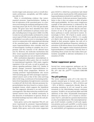The Molecular Genetics of Lung Cancer         67


involve larger-scale processes such as overall chro-    gene RASSF1A, which has a prominent CpG island
matin architecture, aneuploidy, and DNA replica-        are nearly always inactivated by LOH and promoter
tion [20,32,33].                                        hypermethylation in both SCLC and NSCLC. Thus, a
   There is overwhelming evidence that tumor-           curious feature of aberrant promoter hypermethy-
acquired promoter hypermethylation, leading to          lation is that it does not appear to affect all genes
loss of expression of the associated gene, is a com-    with equal probability. An even more conspicuous
mon event during the multistep pathogenesis of hu-      example of this phenomenon is evidenced by the
man lung cancer [26,34–37]. Over the past decade,       difference between p16 and RB; the protein prod-
nearly 150 genes have been identiﬁed that show          ucts of these two genes interact directly and inac-
tumor-speciﬁc methylation in primary tumor sam-         tivation of one or the genes (and thus this regu-
ples, including many in lung cancer (Table 4.2) [38].   latory pathway) is nearly universal in tumors. In-
Certain loci are preferentially methylated in certain   terestingly in SCLC, RB (13q14) is nearly univer-
cancer types [39,40]. Gene-speciﬁc promoter hyper-      sally inactivated, whereas in NSCLC, it is usually
methylation is an early event in tumorigenesis and      p16 (9p21) that is lost. Both genes have large CpG
occurs in conjunction with transcriptional silencing    islands in their promoter regions, but only p16 is
of the associated gene. In addition, aberrant pro-      methylated with signiﬁcant frequency, whereas in-
moter hypermethylation often coincides with loss        activation of RB almost always occurs through DNA
of heterozygosity resulting in complete loss of ex-     mutations. This suggests tumor-acquired promoter
pression and thus function of the affected locus        hypermethylation is nonrandom, and that there is
[16,37]. However, the molecular mechanisms that         something about certain loci that makes them par-
drive tumor-acquired promoter hypermethylation          ticularly susceptible to aberrant methylation or to
in cancer progression are not yet known [41].           mutation [37,45].
   DNA methylation-dependent transcriptional si-
lencing frequently affects genes that are involved
in transcriptional regulation, DNA repair, negative     Tumor suppressor genes
regulation of the cell cycle, as well as growth reg-
ulatory signaling pathways (Table 4.2). Similar to      Several key tumor-suppressor pathways are fre-
genetic changes, promoter hypermethylation in-          quently inactivated in lung cancer. These include
creases during tumor progression. However, in-          the p53 and the p16INK4a —CyclinD1-CDK4-RB
creasing promoter hypermethylation also occurs          pathways.
with increasing age and with carcinogen exposure-
related cancers such as that of the colon and lung      The p53 pathway
[42]. In the lung, a continuum of increasing methy-     The tumor suppressor gene p53 is the most fre-
lation from hyperplasia through invasive carcinoma      quently mutated gene in human cancer, and p53
is evident [27,28,34,43,44]. Aberrant promoter hy-      is inactivated by mutation in ∼90% of SCLCs and
permethylation has been found in a variety of pre-      ∼50% of NSCLCs, respectively [26,46]. Most in-
neoplastic lesions, which supports the hypothesis       activating mutations in p53 are caused by point
that this epigenetic alteration is an early event in    mutations in the DNA-binding domain (missense
carcinogenesis. This observation has resulted in sub-   mutation, 70–80%) of one parental allele and LOH
stantial interest from the medical community in         (deletion) of the other. Occasionally homozygous
that detection of methylation in sputum, blood, or      deletions are observed. p53 is located at chromo-
bronchial washings may have utility in the early de-    some 17p13.1, and codes for a protein that functions
tection of cancer.                                      as a key transcription factor. The transcriptional tar-
   Some genes, such as the important TSG p53, are       gets of p53 include a number of cell cycle regula-
never inactivated by promoter hypermethylation          tory proteins such as p21 and MYC, as well as many
because they do not have a promoter region CpG          proteins involved in apoptosis such as BAX, 14-3-
islands. Other genes, such as the tumor suppressor      3σ, and GADD45. p53 regulation occurs primarily at
 
