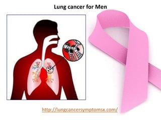 Lung cancer for Men
http://lungcancersymptomsx.com/
 