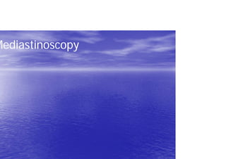 Mediastinoscopy
 
