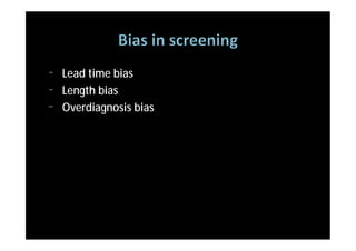 ¨   Lead time bias
¨   Length bias
¨   Overdiagnosis bias
 