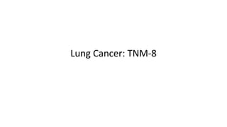 Lung Cancer: TNM-8
 