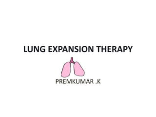 LUNG EXPANSION THERAPY
PREMKUMAR .K
 