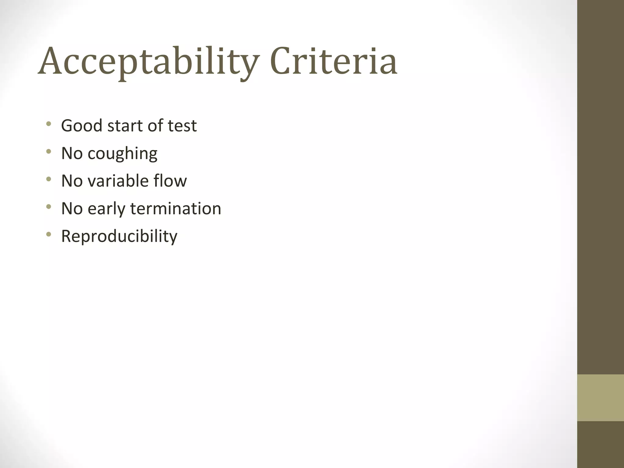 Acceptability Criteria
• Good start of test
• No coughing
• No variable flow
• No early termination
• Reproducibility
 