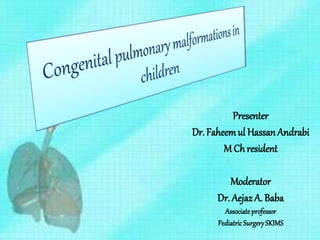 Presenter
Dr. Faheemul Hassan Andrabi
M Ch resident
Moderator
Dr. Aejaz A. Baba
Associateprofessor
PediatricSurgerySKIMS
 