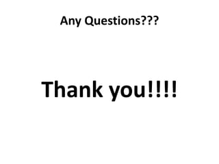 Any Questions???
Thank you!!!!
 