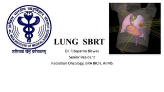 LUNG SBRT
Dr. Rituparna Biswas
Senior Resident
Radiation Oncology, BRA IRCH, AIIMS
 
