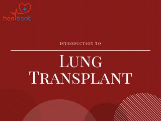 Lung
Transplant
I N T R O D U C T I O N T O
 