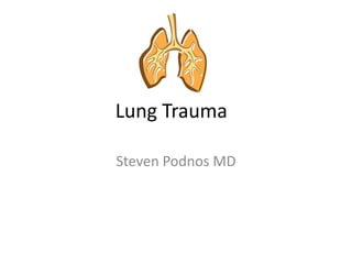 Lung Trauma

Steven Podnos MD
 