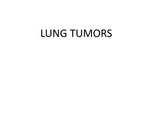 LUNG TUMORS
 