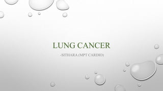 LUNG CANCER
-SITHARA (MPT CARDIO)
 