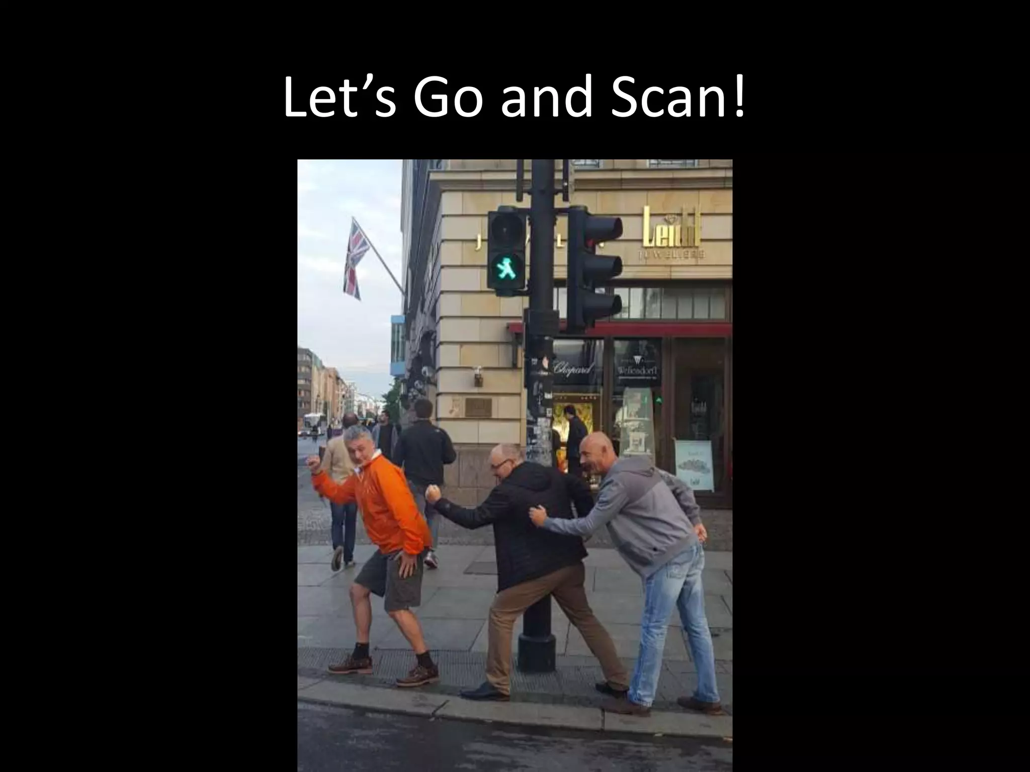 Let’s Go and Scan!
 