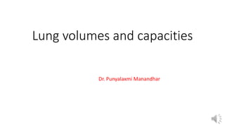 Lung volumes and capacities
Dr. Punyalaxmi Manandhar
 