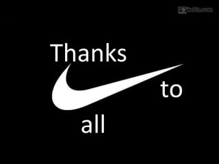 Thanks
to
all
 