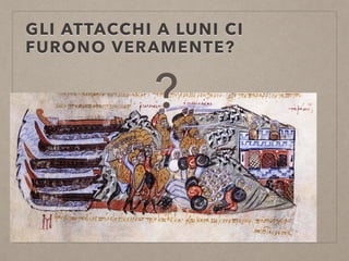 GLI ATTACCHI A LUNI CI
FURONO VERAMENTE?
?
 