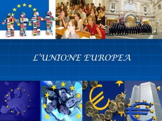 L’UNIONE EUROPEA
 