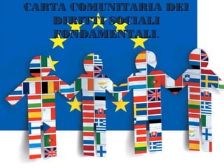CARTA COMUNITARIA DEI
   DIRITTI SOCIALI
   FONDAMENTALI.
 