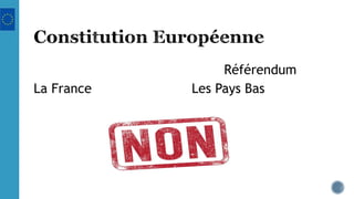 Référendum
La France Les Pays Bas
 