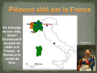 En échange
de son aide,
Victor-
Emmanuel II
accepte de
céder à la
France, la
Savoie et le
comté de
Nice
Napoléon III
 