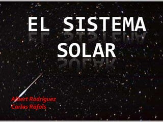 El sistema solar Albert Rodríguez  Carles Ràfols 