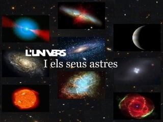 L’UNIVERS L’UNIVERS I els seus astres 