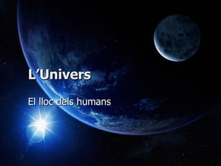 L’Univers El lloc dels humans 