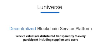 Decentralized Blockchain Service Platform
Luniverse
 