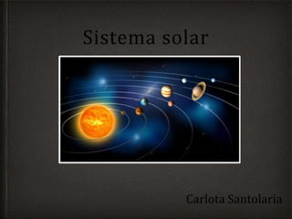 Sistema solar
Carlota Santolaria
 