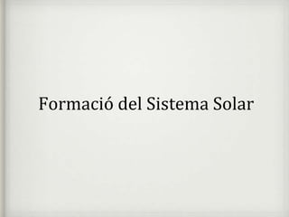 Formació del Sistema Solar
 